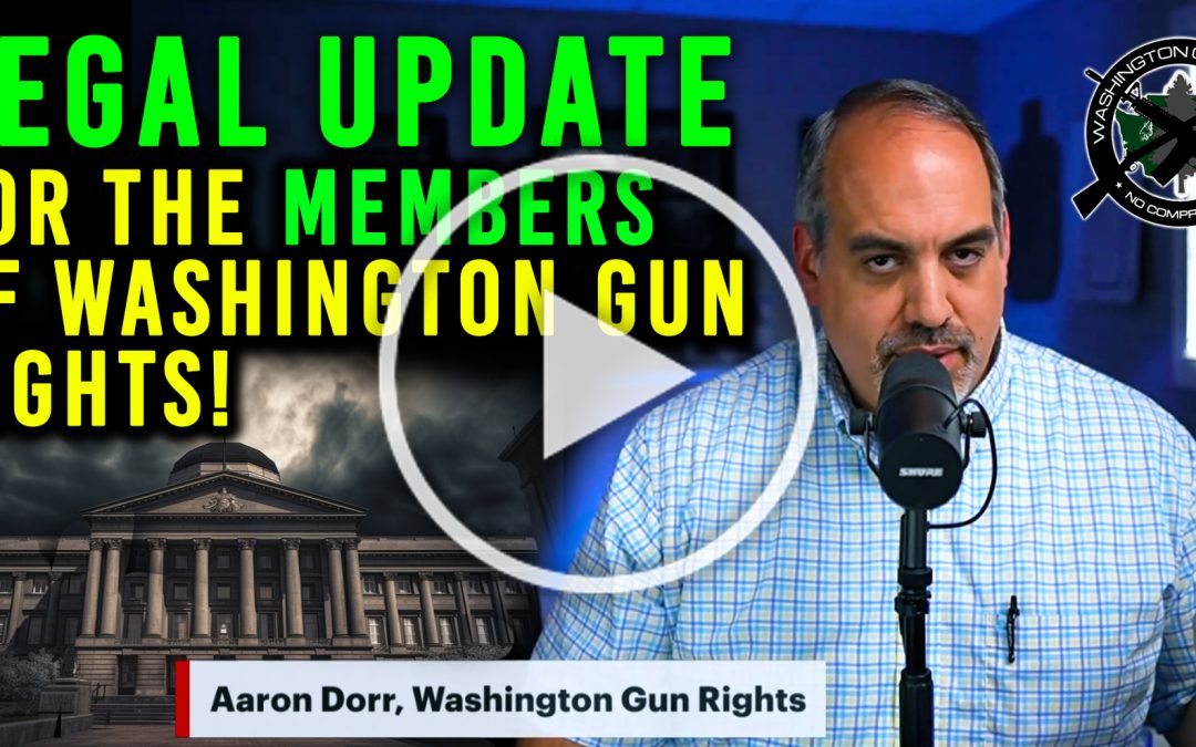 Video (Legal) Update from Washington Gun Rights!